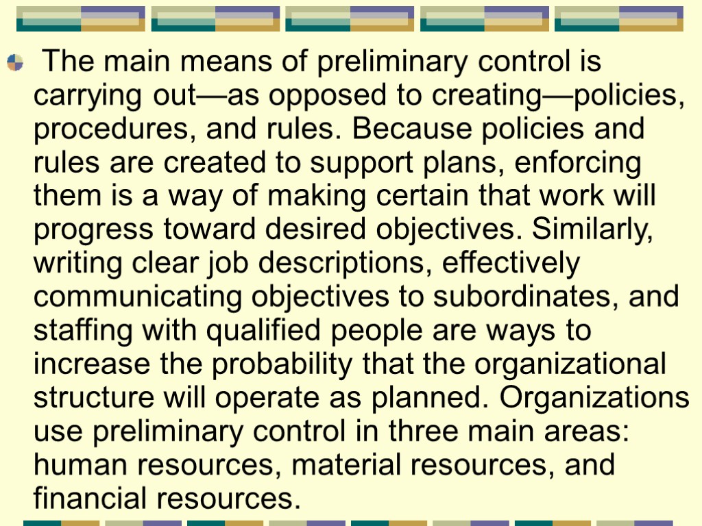 The main means of preliminary control is carrying out—as opposed to creating—policies, procedures, and